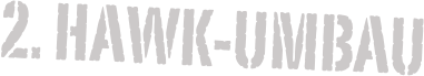 2. Hawk-Umbau 